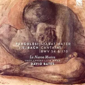 Lucy Crowe, Tim Mead, La Nuova Musica & David Bates - Pergolesi: Stabat Mater - Bach: Cantatas, BWV 54 & 170 (2017) [24/96]