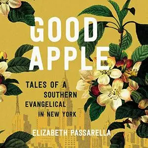 Good Apple: Tales of a Southern Evangelical in New York [Audiobook]