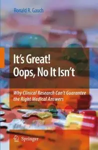It's Great! Oops, No It Isn't: Why Clinical Research Can't Guarantee The Right Medical Answers