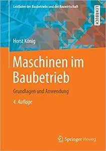 Maschinen im Baubetrieb: Grundlagen und Anwendung