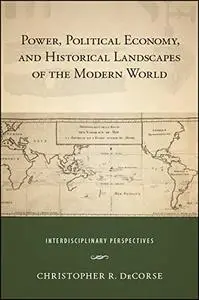 Power, Political Economy, and Historical Landscapes of the Modern World: Interdisciplinary Perspectives