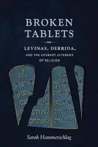 Broken Tablets: Levinas, Derrida, and the Literary Afterlife of Religion