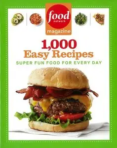 Food Network Magazine 1,000 Easy Recipes: Super Fun Food for Every Day