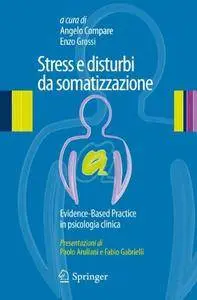 Angelo Compare, Enzo Grossi - Stress e disturbi da somatizzazione. Evidence-Based Practice in psicologia clinica (Repost)