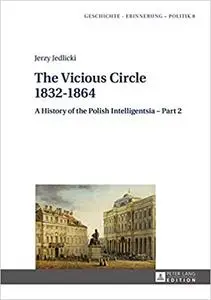 The Vicious Circle 1832–1864: A History of the Polish Intelligentsia – Part 2