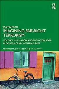 Imagining Far-Right Terrorism: Violence, Immigration, and the Nation State in Contemporary Western Europe