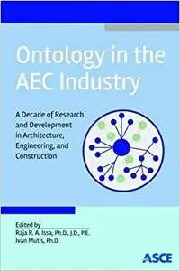 Ontology in the AEC Industry: A Decade of Research and Development in Architecture, Engineering, and Construction (Repost)