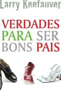 «Verdades para ser bons pais» by Larry Keefauver