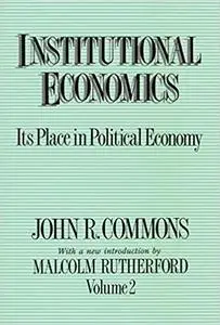 Institutional Economics: Its Place in Political Economy, Volume 2