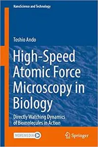 High-Speed Atomic Force Microscopy in Biology: Directly Watching Dynamics of Biomolecules in Action (NanoScience and Technology