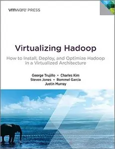 Virtualizing Hadoop: How to Install, Deploy, and Optimize Hadoop in a Virtualized Architecture