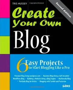 Create Your Own Blog, 2nd edition: 6 Easy Projects to Start Blogging Like a Pro (Repost)