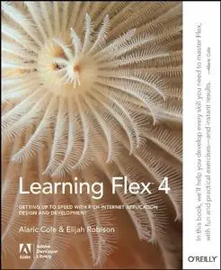 Learning Flex 4: Getting Up to Speed with Rich Internet Application Design and Development (Adobe Developer Library) (Repost)