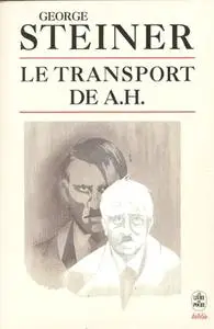 George Steiner, "Le Transport de A. H."