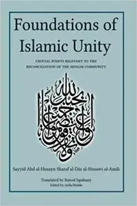 Foundations of Islamic Unity: Cruicial points relevant to the reconciliation of the Muslim Community