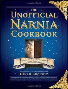The Unofficial Narnia Cookbook: From Turkish Delight to Gooseberry Fool-Over 150 Recipes Inspired by The Chronicles of N