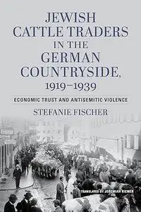Jewish Cattle Traders in the German Countryside, 1919–1939: Economic Trust and Antisemitic Violence