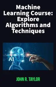 Machine Learning Course: Explore Algorithms and Techniques