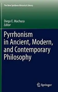 Pyrrhonism in Ancient, Modern, and Contemporary Philosophy