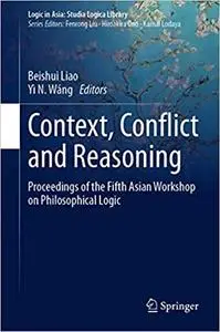 Context, Conflict and Reasoning: Proceedings of the Fifth Asian Workshop on Philosophical Logic
