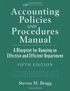 Accounting Policies and Procedures Manual: A Blueprint for Running an Effective and Efficient Department, 5 edition (repost)