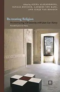 Re-treating religion : deconstructing Christianity with Jean-Luc Nancy