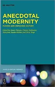 Anecdotal Modernity: Making and Unmaking History (Buchreihe Der Anglia / Anglia)