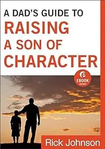 A Dad's Guide to Raising a Son of Character
