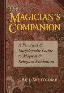 The Magician's Companion: A Practical and Encyclopedic Guide to Magical and Religious Symbolism