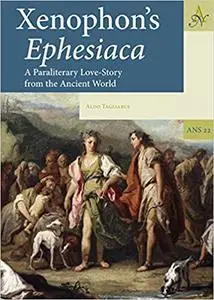 Xenophon’s Ephesiaca: A Paraliterary Love-Story from the Ancient World