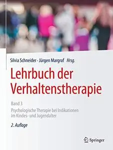 Lehrbuch der Verhaltenstherapie, Band 3: Psychologische Therapie bei Indikationen im Kindes- und Jugendalter