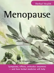 Menopause: Symptoms, causes, orthodox treatment - and how herbal medicine will help by Jill Wright MNIMH