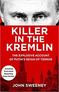 Killer in the Kremlin: The Explosive Account of Putin's Reign of Terror