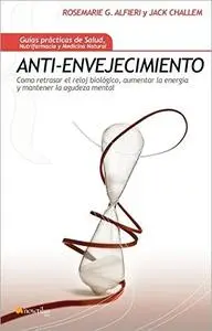 Anti-envejecimiento: Cómo retrasar el reloj biológico, aumentar la energía y mantener la agudeza mental