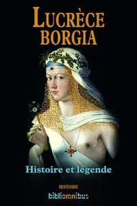 Bernard Michal, "Lucrèce Borgia: Histoire et légende"
