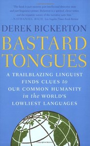 Bastard Tongues: A Trailblazing Linguist Finds Clues to Our Common Humanity in the World's Lowliest Languages (repost)