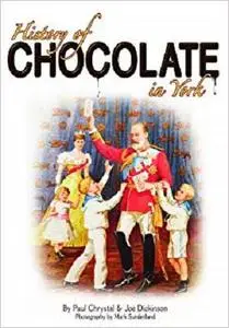 A History of Chocolate in York. by Paul Chrystal, Joe Dickinson