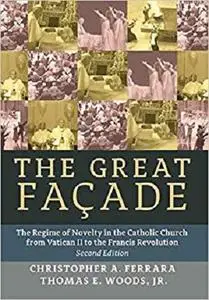 The Great Façade: The Regime of Novelty in the Catholic Church from Vatican II to the Francis Revolu