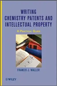 Writing Chemistry Patents and Intellectual Property: A Practical Guide