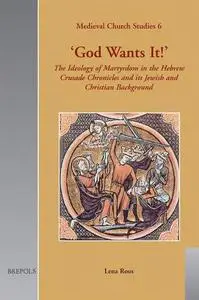 "God Wants It!": The Ideology of Martyrdom of the Hebrew Crusade Chronicles and Its Jewish and Christian Background