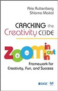 Cracking the Creativity Code: Zoom in/Zoom out/Zoom in Framework for Creativity, Fun, and Success
