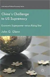 China's Challenge to US Supremacy: Economic Superpower versus Rising Star (repost)