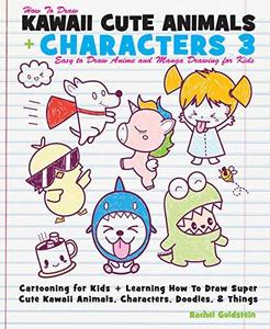 How to Draw Kawaii Cute Animals + Characters 3: Easy to Draw Anime and Manga Drawing for Kids