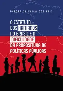 «O Estatuto dos Haitianos no Brasil e a dificuldade da propositura de política públicas» by Débora Teixeira dos Reis