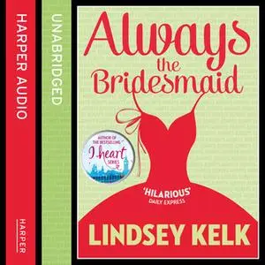 «Always the Bridesmaid» by Lindsey Kelk