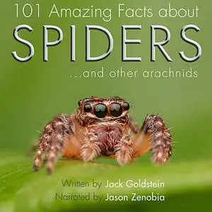 «101 Amazing Facts about Spiders» by Jack Goldstein