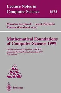 Mathematical Foundations of Computer Science 1999: 24th International Symposium, MFCS’99 Szklarska Poręba, Poland, September 6–