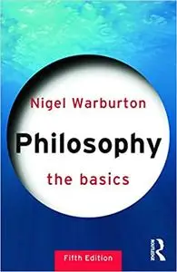 Philosophy: The Basics Ed 5