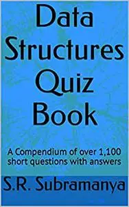 Data Structures Quiz Book: A Compendium of over 1,100 short questions with answers