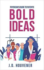 Bold Ideas: Physician's Guide to Patents